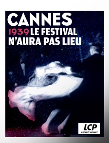 LCP 100% - Cannes 1939, le Festival n'aura pas lieu