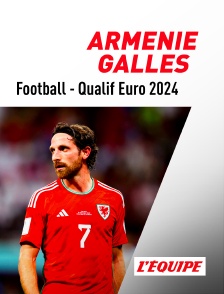 L'Equipe - Football - Qualifications à l'Euro 2024 : Arménie / Pays de Galles en replay