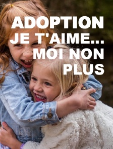 Adoption, je t'aime... moi non plus