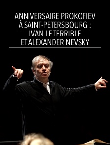 Anniversaire Prokofiev à Saint-Pétersbourg : Ivan le Terrible et Alexander Nevsky