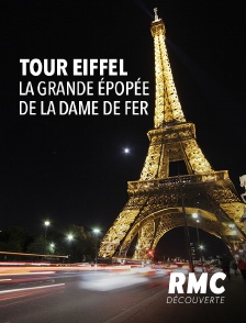 RMC Découverte - Tour Eiffel: la grande épopée de la Dame de Fer