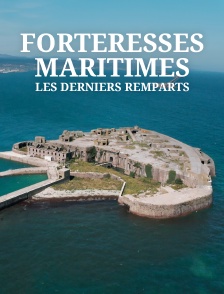 Forteresses maritimes, les derniers remparts