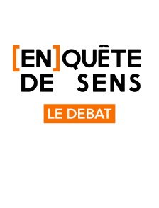 [En]quête de sens, le débat