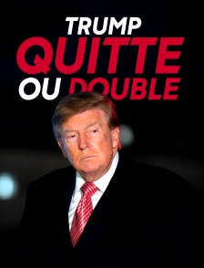 Trump quitte ou double