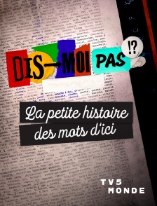 TV5MONDE - Dis-moi pas!? La petite histoire des mots d'ici