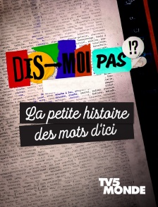 TV5MONDE - Dis-moi pas!? La petite histoire des mots d'ici