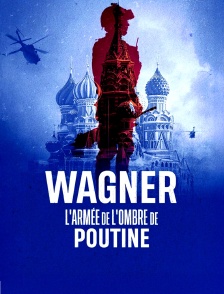 Wagner, l'armée de l'ombre de Poutine