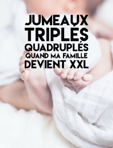 Jumeaux, triplés, quadruplés : quand ma famille devient XXL