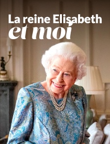 La reine Elisabeth et moi