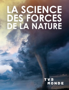 TV5MONDE - La science des forces de la nature