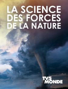 TV5MONDE - La science des forces de la nature