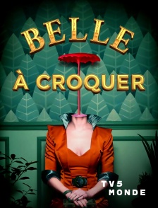 TV5MONDE - Belle à croquer