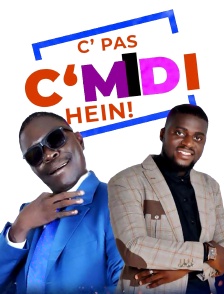 C'est pas c'midi hein