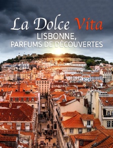 La Dolce Vita : Lisbonne, Parfums De Découvertes