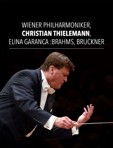 Wiener Philharmoniker, Christian Thielemann, Elīna Garanča : Brahms, Bruckner