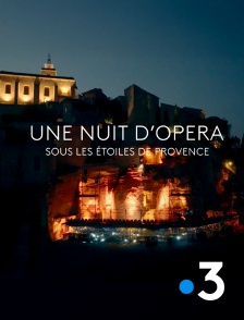 France 3 - Une nuit d'opéra sous les étoiles de Provence