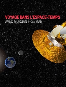 Voyage dans l'espace-temps avec Morgan Freeman