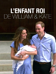 L'enfant roi de William et Kate