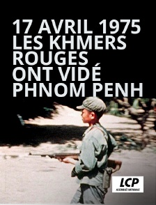 LCP 100% - 17 avril 1975, les Khmers rouges ont vidé Phnom Penh