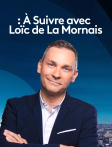 A suivre avec Loïc de la Mornais