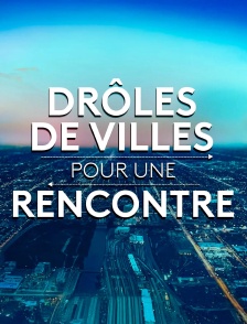 Drôles de villes pour une rencontre