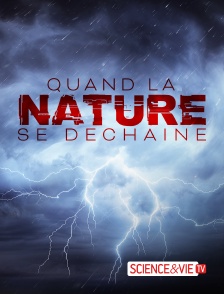 Science et Vie TV - Quand la nature se déchaîne