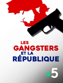 France 5 - Les gangsters et la République