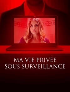 Ma vie privée sous surveillance