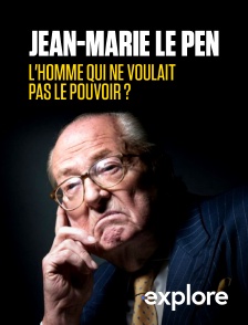 EXPLORE - Jean-Marie Le Pen, l'homme qui ne voulait pas le pouvoir ?