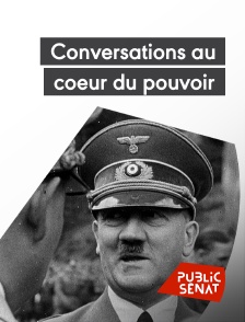 Public Sénat - Conversations au coeur du pouvoir : les maîtres du Reich