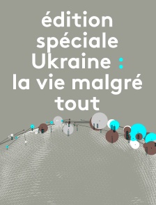 Edition spéciale - Ukraine : la vie malgré tout