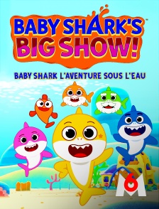 M6 - Baby Shark : l'aventure sous l'eau