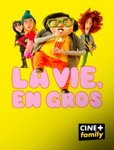 CINE+ Family - La Vie, en gros