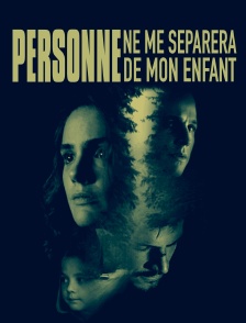Personne ne me séparera de mon enfant