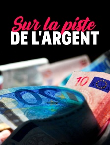 Sur la piste de l'argent
