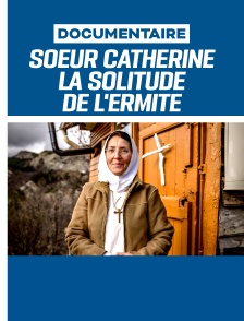 Soeur Catherine, la solitude de l'ermite