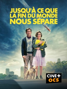 CINÉ Cinéma - Jusqu'à ce que la fin du monde nous sépare
