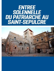 Entrée solennelle du Patriarche latin de Jérusalem au Saint-Sépulcre