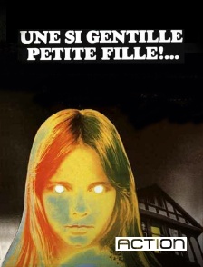 ACTION - Une si gentille petite fille