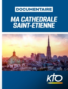 KTO - Ma cathédrale Saint-Étienne