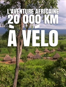 L'aventure africaine, 20 000 km à vélo