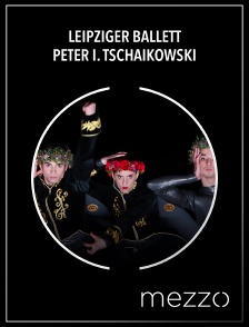 Mezzo - Leipziger Ballett: Peter I. Tschaikowski