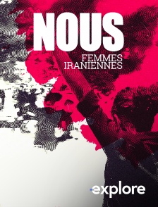 EXPLORE - Nous, Femmes iraniennes