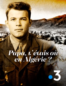 France 3 - Papa, t'étais où en Algérie ?