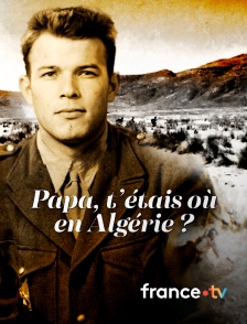 france.tv - Papa, t'étais où en Algérie ?