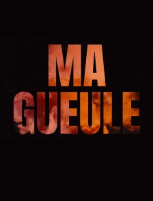 Ma gueule
