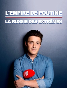 L'empire de Poutine : la Russie des extrêmes