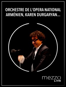 Mezzo Live HD - Orchestre de l'Opéra national arménien, Karen Durgaryan : Sukhajian, Tigranian, Khatchatourian