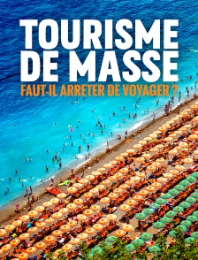 Tourisme de masse : Faut-il arrêter de voyager ?