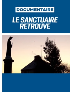 Le sanctuaire retrouvé